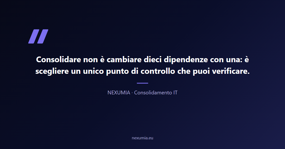 Citazione sul consolidamento IT: scegliere un unico punto di controllo verificabile rispetto a dieci dipendenze diverse da fornitori opachi