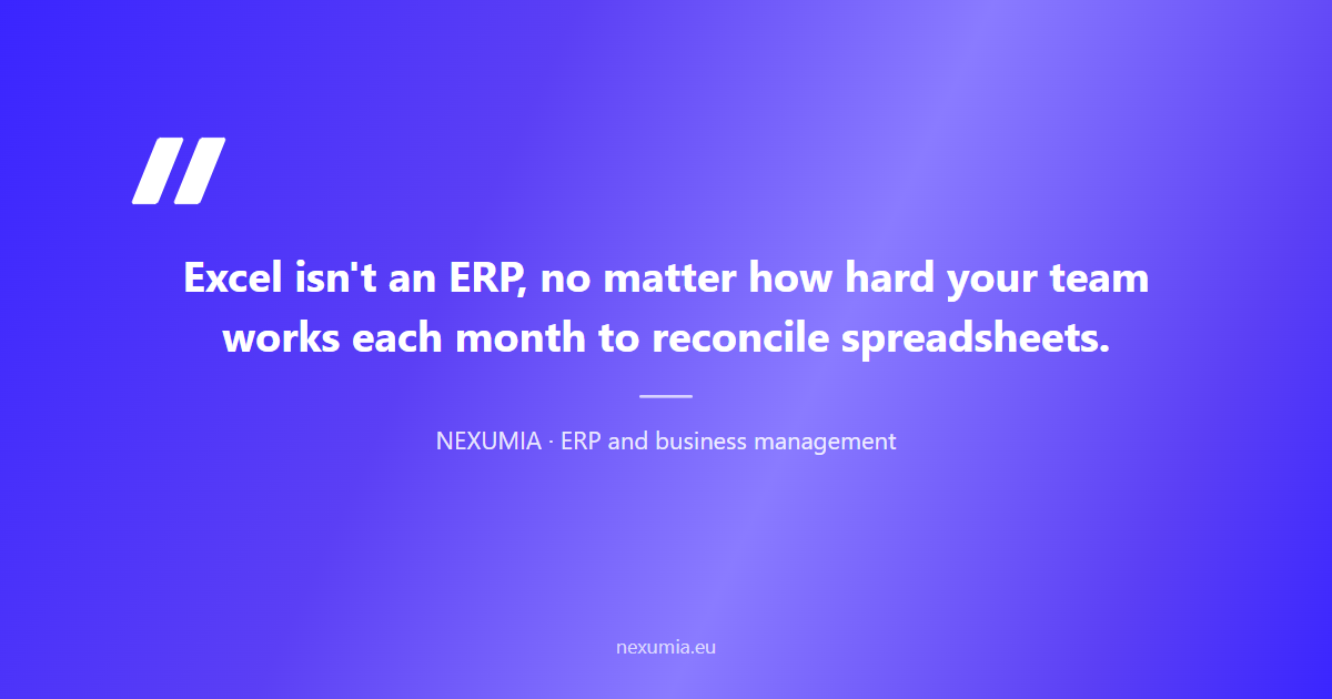 Editorial pull quote: Excel isn't an ERP no matter how hard your team works each month to reconcile sheets — the reality of running a business on spreadsheets