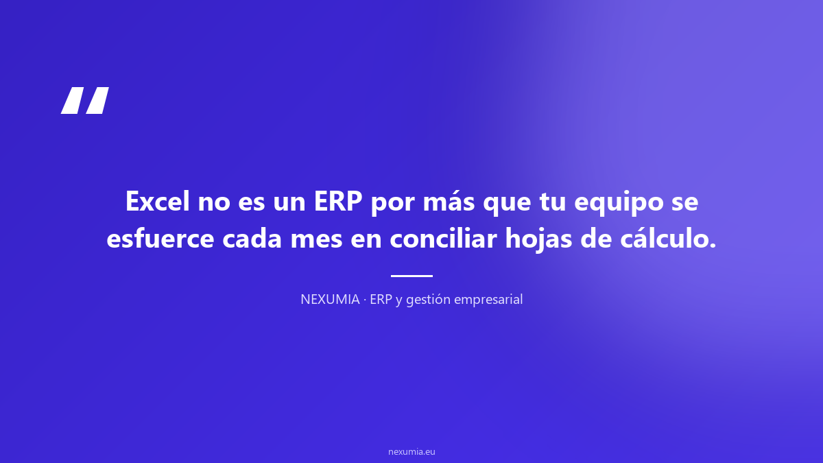 Cita editorial: Excel no es un ERP por más que tu equipo se esfuerce cada mes en conciliar hojas — la realidad de la gestión empresarial basada en hojas de cálculo