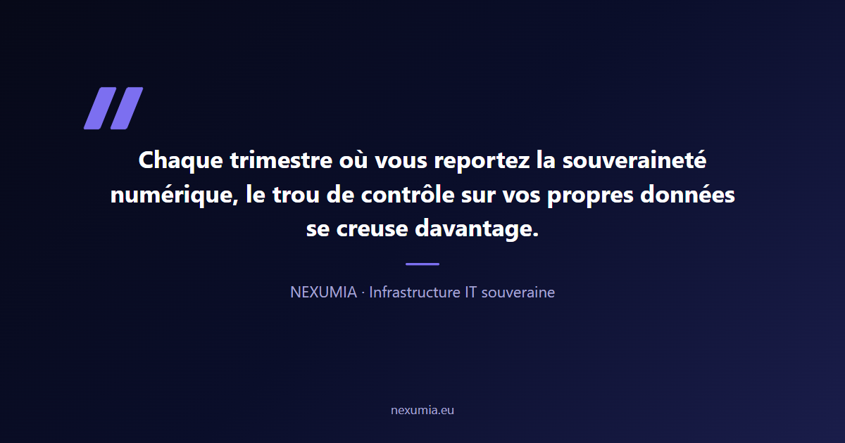 Citation sur le coût de reporter la souveraineté numérique : chaque trimestre sans décision creuse la dépendance technologique de l'entreprise