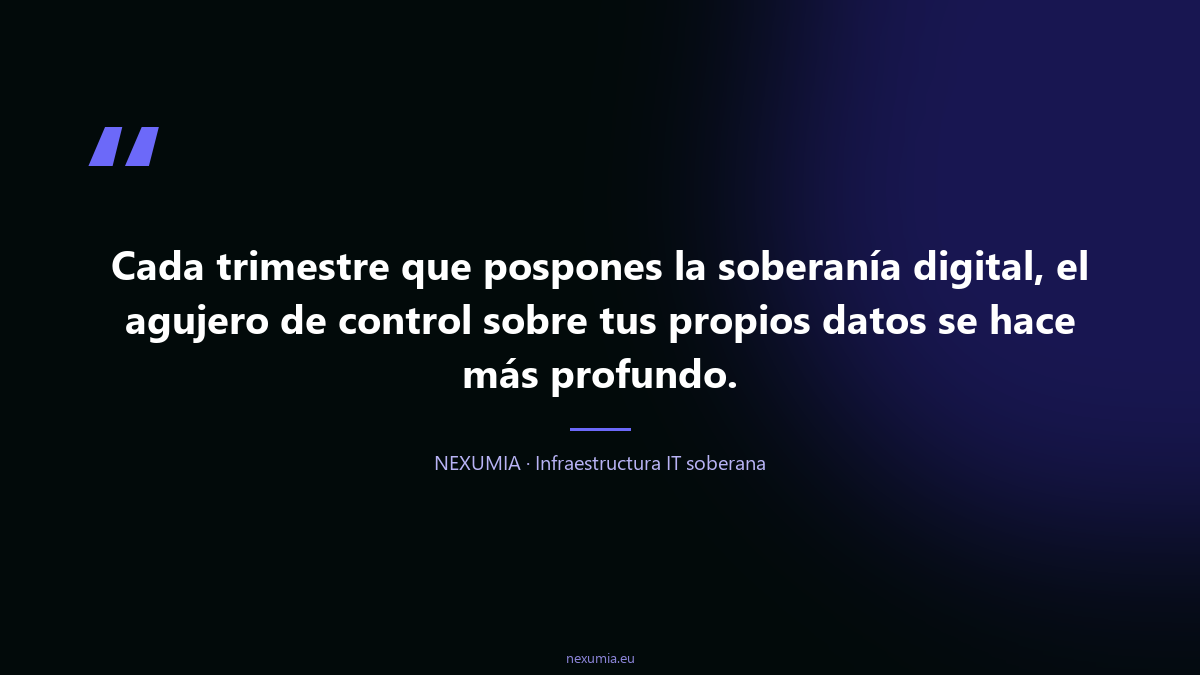 Cita sobre el coste de posponer la soberanía digital: cada trimestre sin decisión profundiza la dependencia tecnológica de la empresa